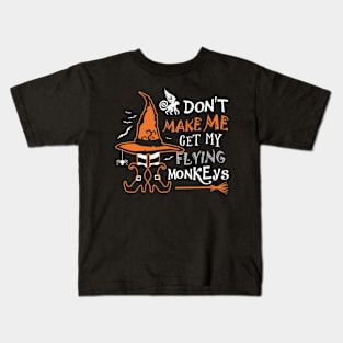 Don't Make Me Get My Flying Monkeys Kids T-Shirt